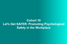 CLE Cohort 10 Promoting Psychological Safety in the Workplace