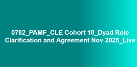 0782_PAMF_CLE Cohort 10_Dyad Role Clarification and Agreement Nov 2025_Live 0782_PAMF_CLE Cohort 10_Dyad Role Clarification and Agreement Nov 2025_Live